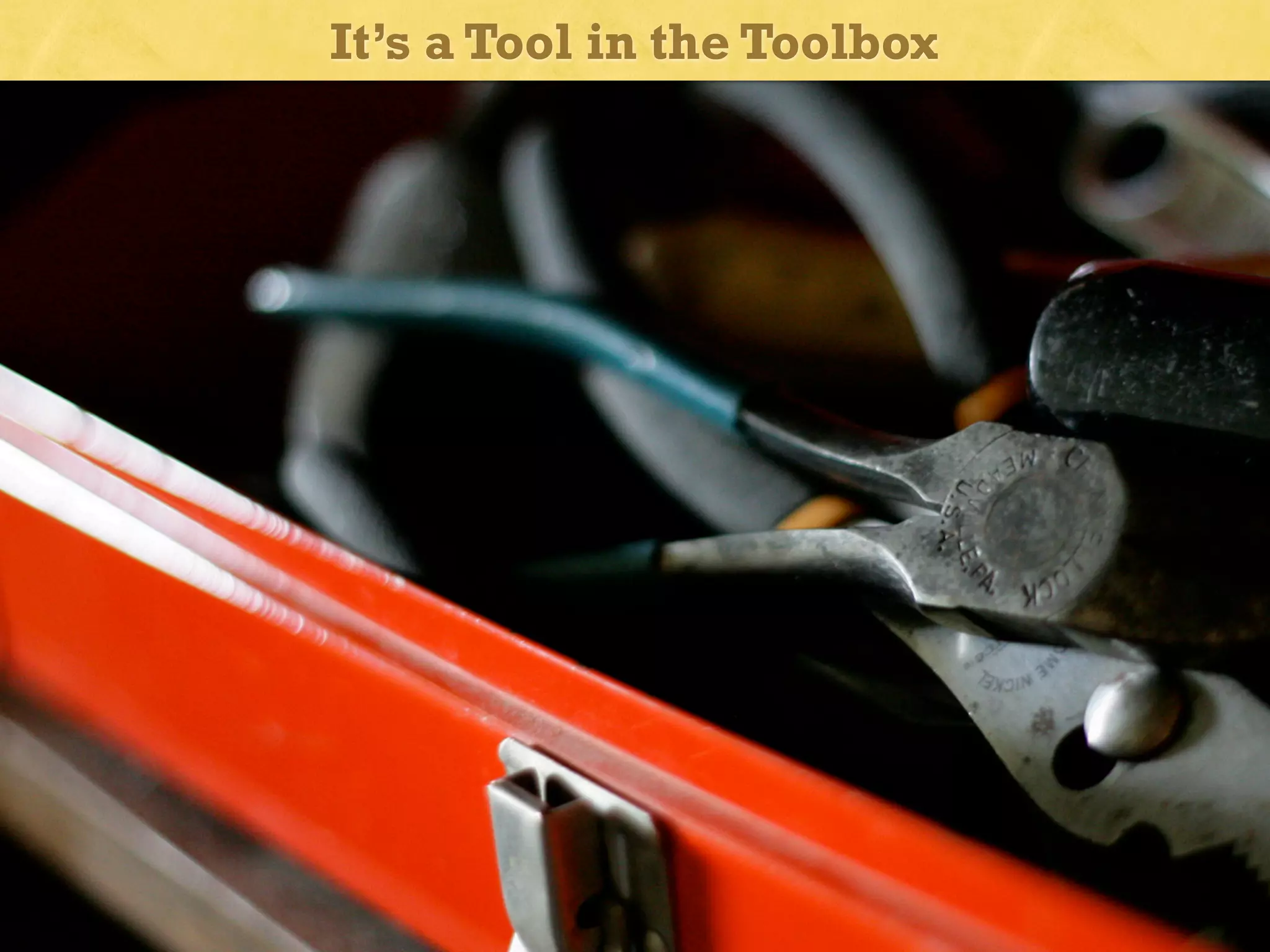 It’s a Tool in the Toolbox

 