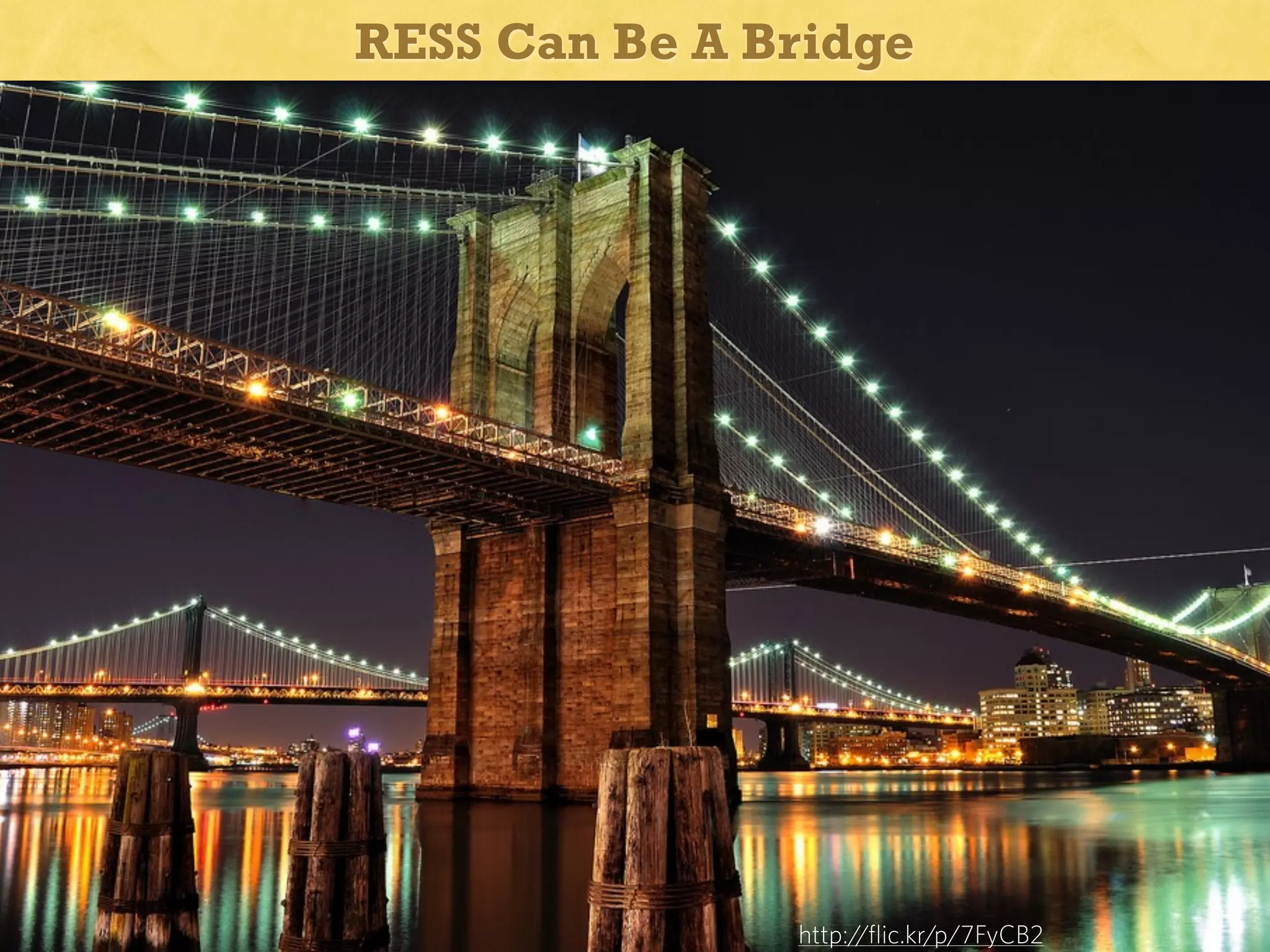 RESS Can Be A Bridge

http:/
/flic.kr/p/7FyCB2

 