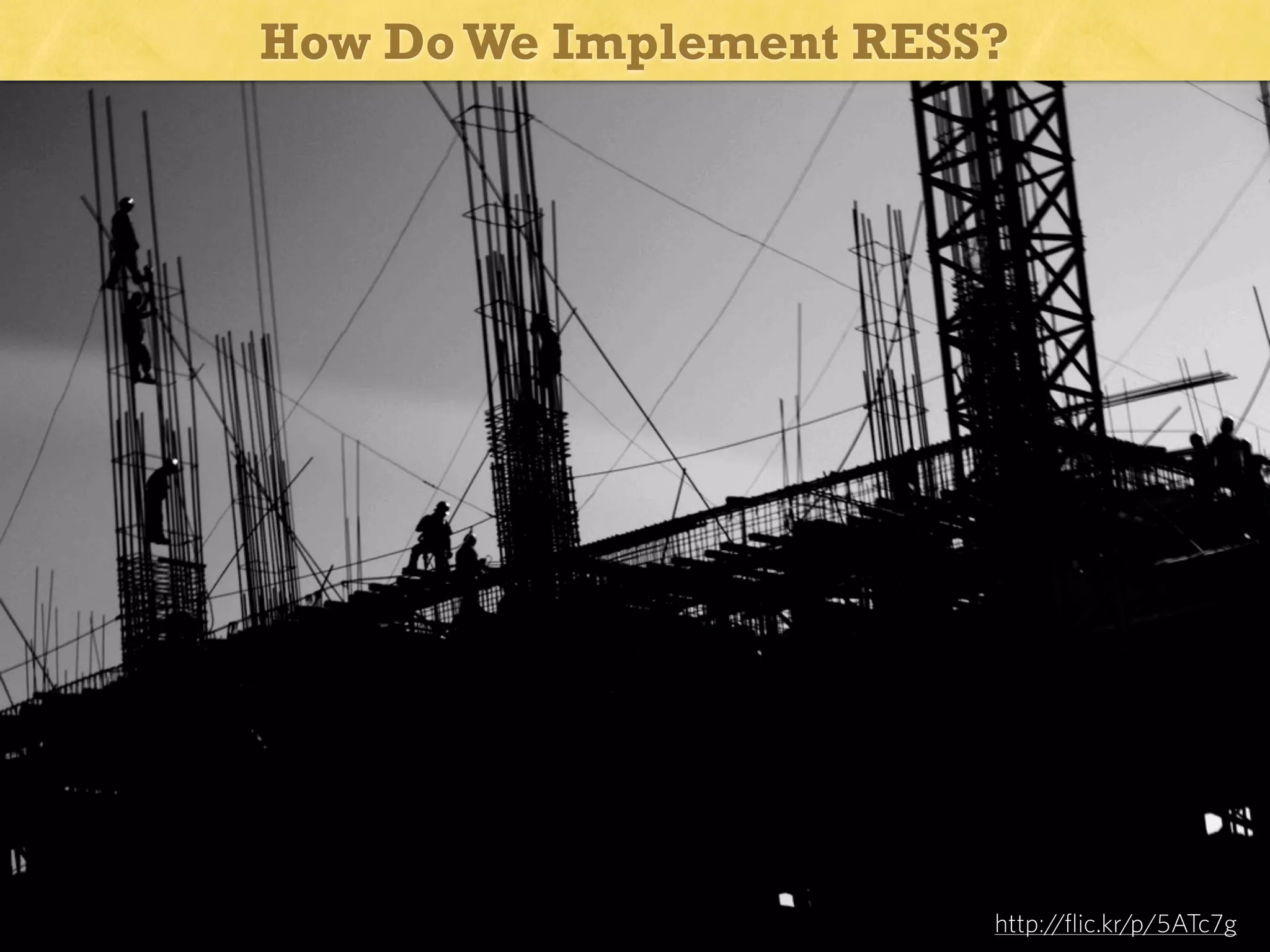 How Do We Implement RESS?

So how would we implement?

http://flic.kr/p/5ATc7g

 