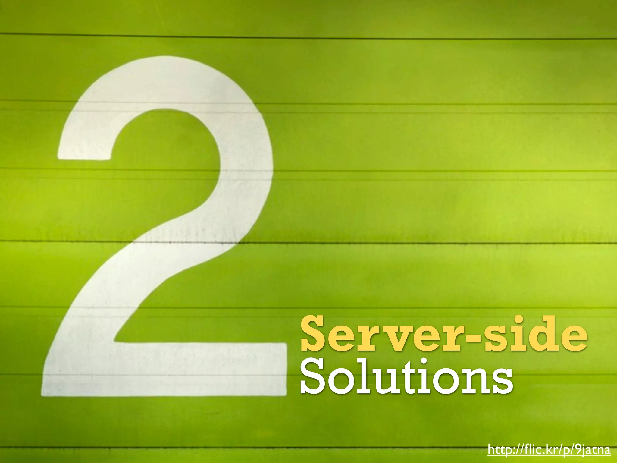 Two Possible Solutions

Server-side
Solutions
http://ﬂic.kr/p/9jatna

 