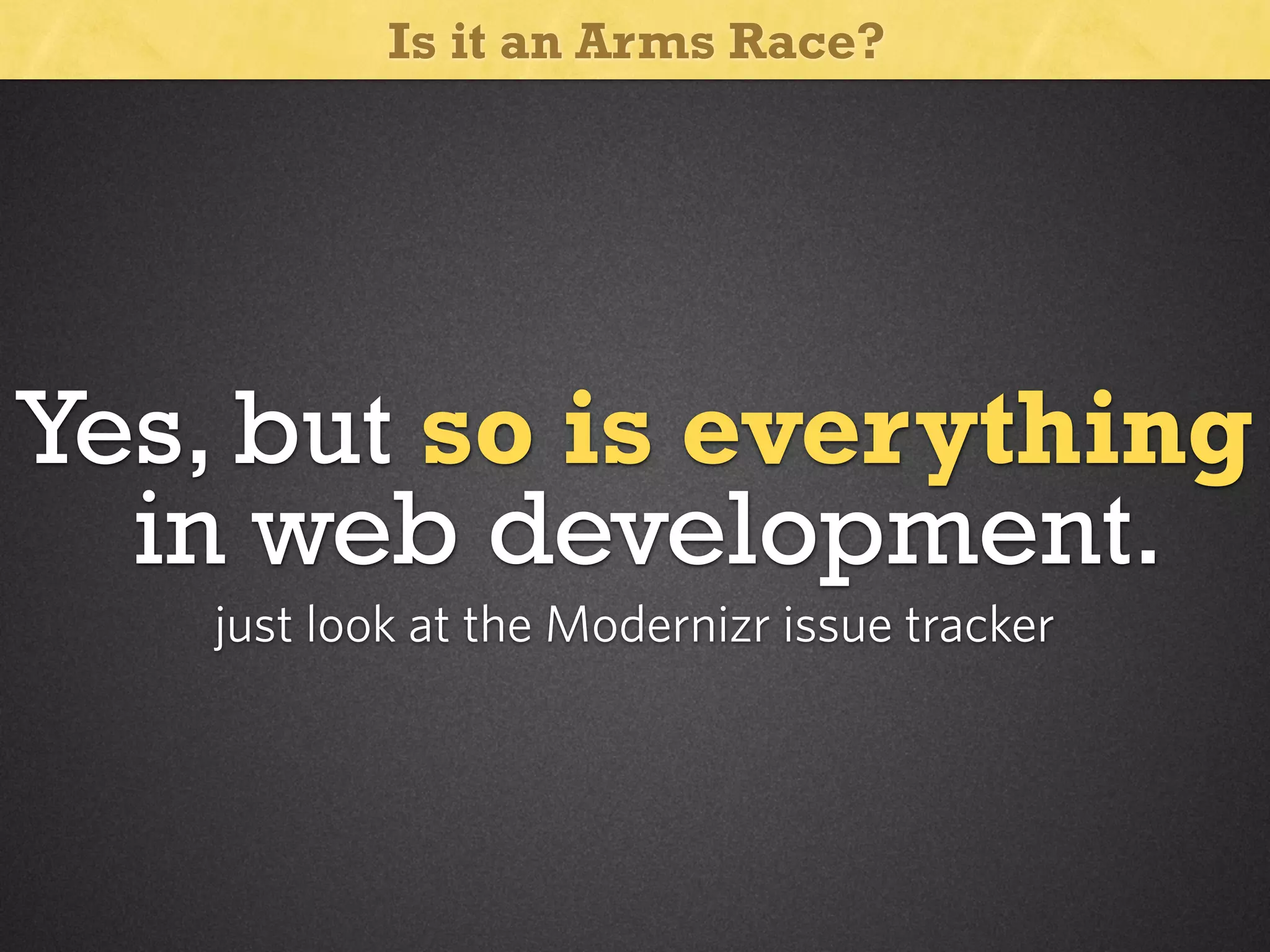 Is it an Arms Race?

Yes, but so is everything
in web development.
just look at the Modernizr issue tracker

 