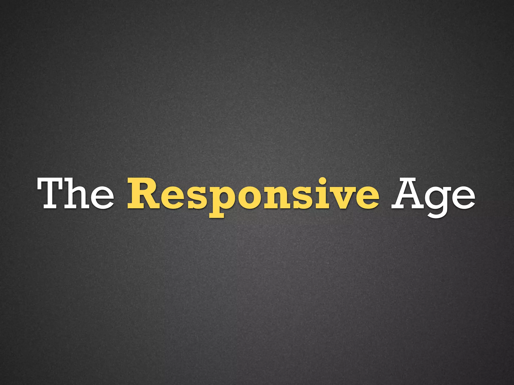 The Responsive Age

 