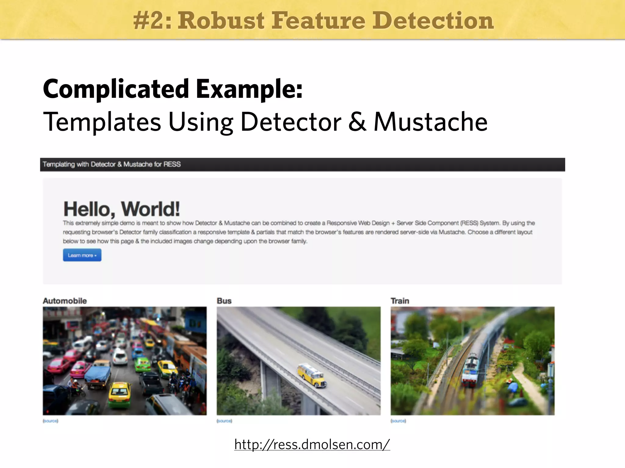 #2: Robust Feature Detection

Complicated Example:
Templates Using Detector & Mustache

http:/
/ress.dmolsen.com/

 