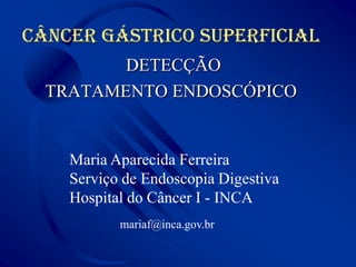 Endoscopia Incan Ressecção endoscópica do câncer gástrico | PPTX
