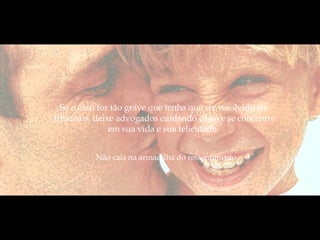 Não caia na armadilha do ressentimento.  Se o caso for tão grave que tenha que ser resolvido em tribunais, deixe advogados cuidando disso e se concentre em sua vida e sua felicidade.  