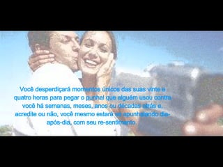 Você desperdiçará momentos únicos das suas vinte e quatro horas para pegar o punhal que alguém usou contra você há semanas, meses, anos ou décadas atrás e, acredite ou não, você mesmo estará se apunhalando dia-após-dia, com seu re-sentimento .  