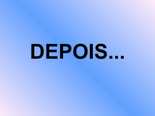 DEPOIS... 