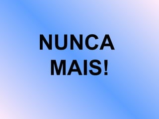 NUNCA  MAIS! 