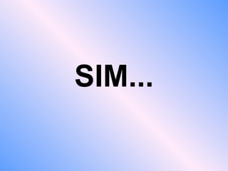 SIM...
 
