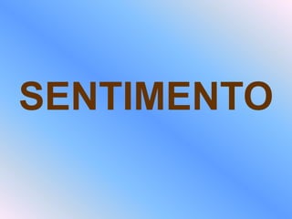 SENTIMENTO
 