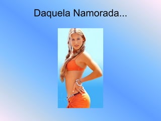 Daquela Namorada...
 