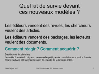 24 au 26 juin 2013 INSET Nancy - CC BY Renaud Aïoutz 2
Quel kit de survie devant
ces nouveaux modèles ?
Les éditeurs vende...