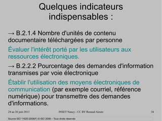 24 au 26 juin 2013 INSET Nancy - CC BY Renaud Aïoutz 34
Quelques indicateurs
indispensables :
→ B.2.1.4 Nombre d'unités de...