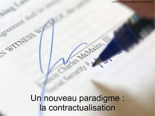 24 au 26 juin 2013 INSET Nancy - CC BY Renaud Aïoutz 73
Un nouveau paradigme :
la contractualisation
Licence CC: http://ww...