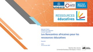 Mokhtar Ben Henda
Université Bordeaux Montaigne, France
Agir pour l’avenir
Produire pour apprendre
Lire pour apprendre
Les Rencontres africaines pour les
ressources éducatives
Keynotes
Dakar
14 au 16 juin 2022
 