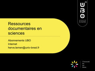Ressources documentaires en sciences Abonnements UBO Internet [email_address] 