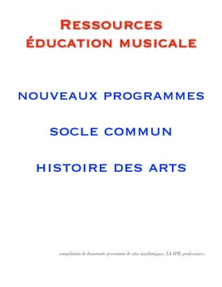 Ressources
éducation musicale
nouveaux programmes
socle commun
histoire des arts
compilation de documents provenant de sites académiques, IA-IPR, professeurs...
 