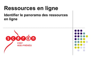 Ressources en ligne
Identifier le panorama des ressources
en ligne

 