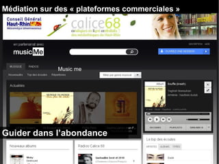 Médiation sur des « plateformes commerciales » 
Music me 
Guider dans l’abondance 
 