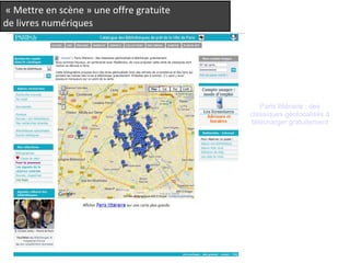 « Mettre en scène » une offre gratuite 
de livres numériques 
Paris littéraire : des 
classiques géolocalisés à 
télécharger gratuitement 
 