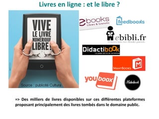 => Des milliers de livres disponibles sur ces différentes plateformes
proposant principalement des livres tombés dans le domaine public.
Livres en ligne : et le libre ?
 