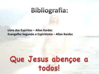 Livro dos Espíritos – Allan Kardec
Evangelho Segundo o Espiritismo – Allan Kardec
 