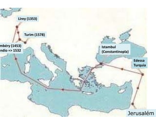 Jerusalém
Istambul
(Constantinopla)
mbéry (1453)
êndio => 1532
Turim (1578)
Lirey (1353)
Edessa
Turquia
 