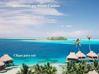 Apresentação por Renato Cardoso Clique para sair 