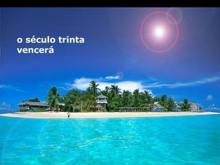 o século trinta vencerá 