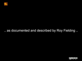 .. as documented and described by Roy Fielding ..
 