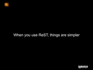 When you use ReST, things are simpler
 