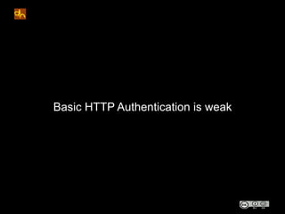 Basic HTTP Authentication is weak
 