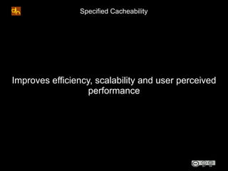Specified Cacheability




Improves efficiency, scalability and user perceived
                   performance
 