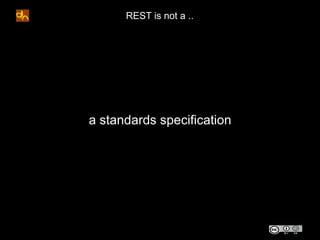 REST is not a ..




a standards specification
 