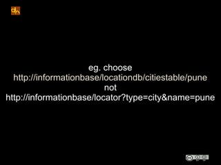 eg. choose
  http://informationbase/locationdb/citiestable/pune
                          not
http://informationbase/locat...