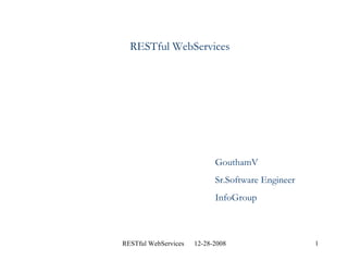 RESTful WebServices GouthamV Sr.Software Engineer InfoGroup 