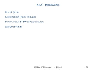 REST frameworks Restlet (Java)  Rest-open-uri (Ruby on Rails) System.web.HTTPWebRequest (.net) Django (Python) 