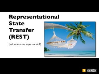 Representational
State
Transfer
(REST)
(and some other important stuff)
 