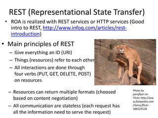 REST (Representational State Transfer)<br />ROA is realized with REST services or HTTP services (Good intro to REST, http:...