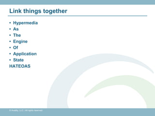 Link things together
• Hypermedia
• As
• The
• Engine
• Of
• Application
• State
HATEOAS




© Availity, LLC | All rights reserved.
 