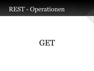 REST - Operationen

GET

 