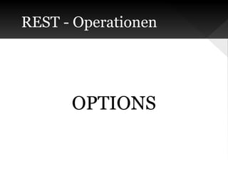 REST - Operationen

OPTIONS

 