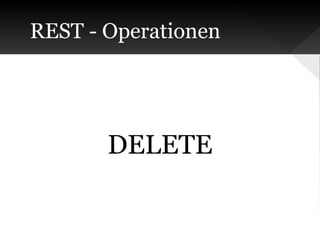 REST - Operationen

DELETE

 