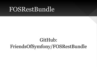 FOSRestBundle

GitHub:
FriendsOfSymfony/FOSRestBundle

 