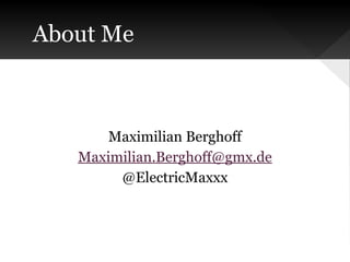 About Me

Maximilian Berghoff
Maximilian.Berghoff@gmx.de
@ElectricMaxxx

 