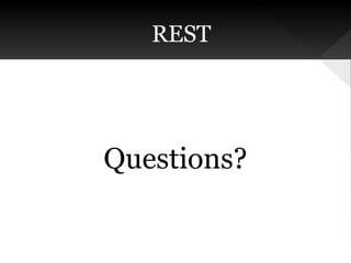 REST

Questions?

 