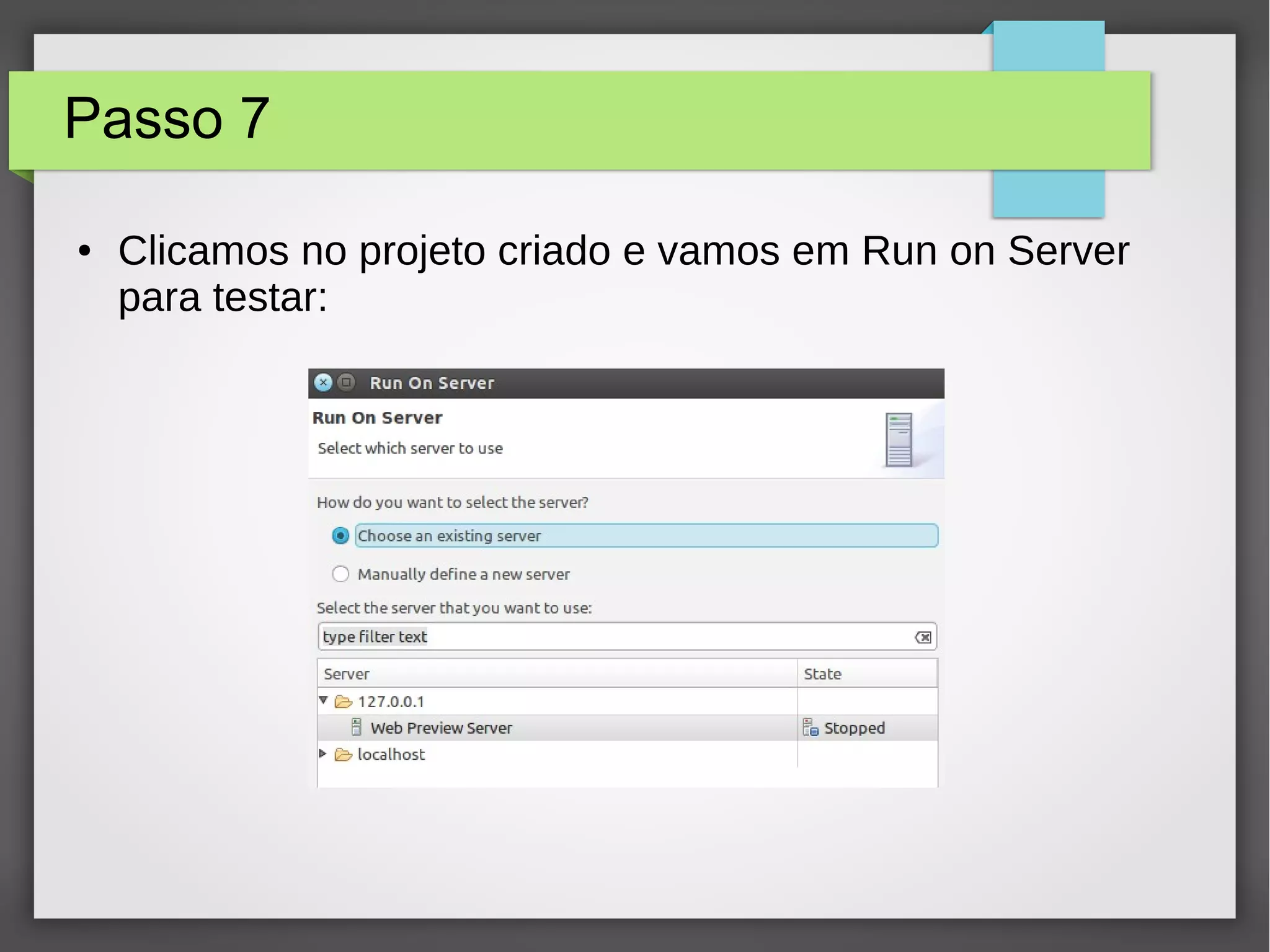 Passo 7
● Clicamos no projeto criado e vamos em Run on Server
para testar:
 