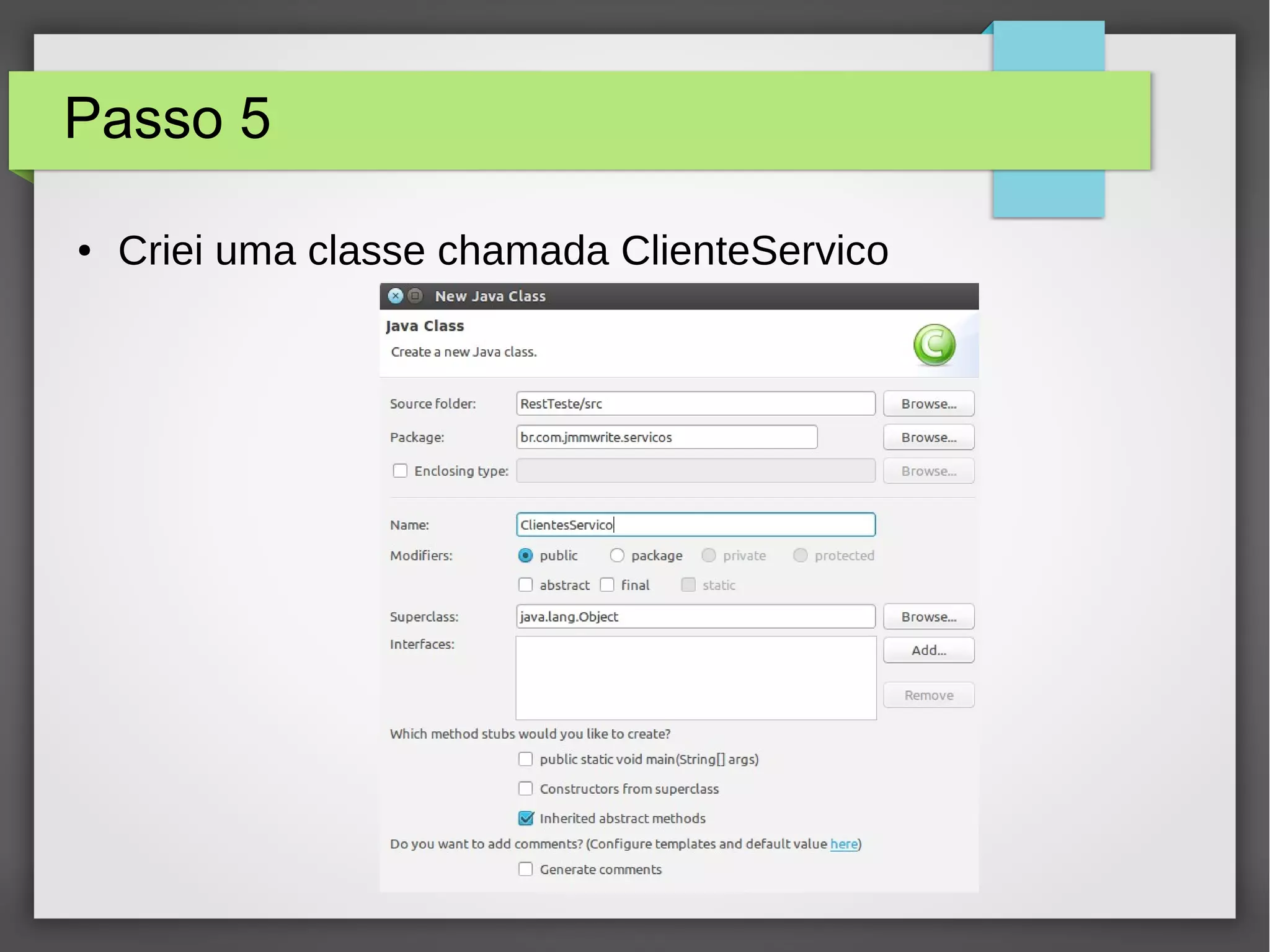 Passo 5
● Criei uma classe chamada ClienteServico
 