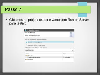 Passo 7
● Clicamos no projeto criado e vamos em Run on Server
para testar:
 