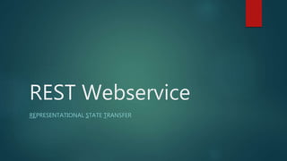 REST Webservice
REPRESENTATIONAL STATE TRANSFER
 